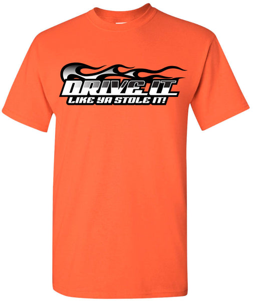 Drive It Like Ya Stole It Orange T-Shirt